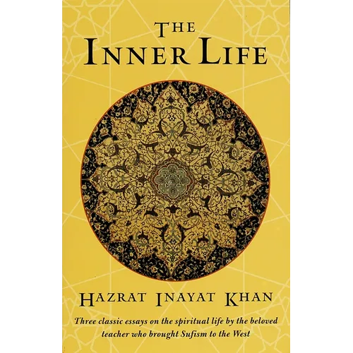 The Inner Life: Three Classic Essays on the Spiritual Life by the Beloved Teacher Who Brought Sufism to the West - Paperback