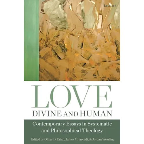 Love, Divine and Human: Contemporary Essays in Systematic and Philosophical Theology - Paperback