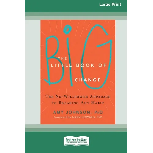 The Little Book of Big Change: The No-Willpower Approach to Breaking Any Habit (16pt Large Print Edition) - Paperback