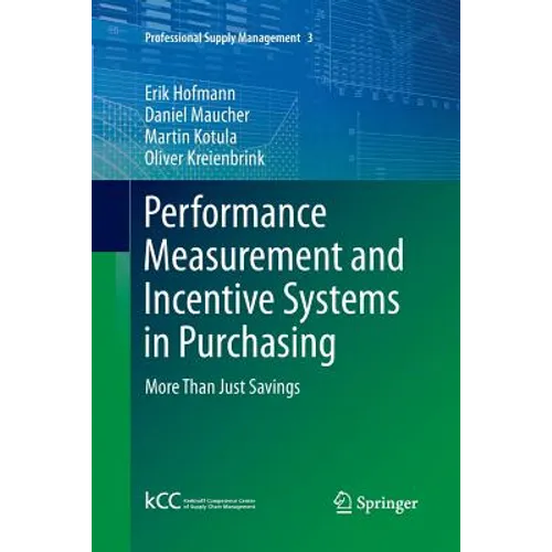 Performance Measurement and Incentive Systems in Purchasing: More Than Just Savings - Paperback