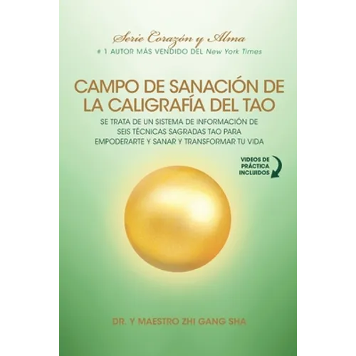Campo de Sanación de la Caligrafía del Tao: e Trata de un Sistema de Información de Seis Técnicas Sagradas Tao para Empoderarte y Sanar y Transformar - Paperback