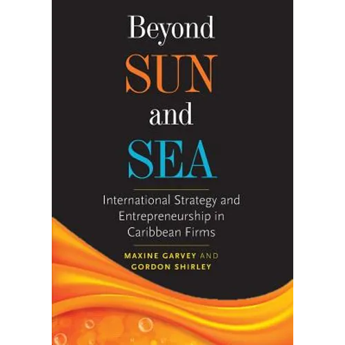 Beyond Sun and Sea: International Strategy and Entrepreneurship in Caribbean Firms - Paperback