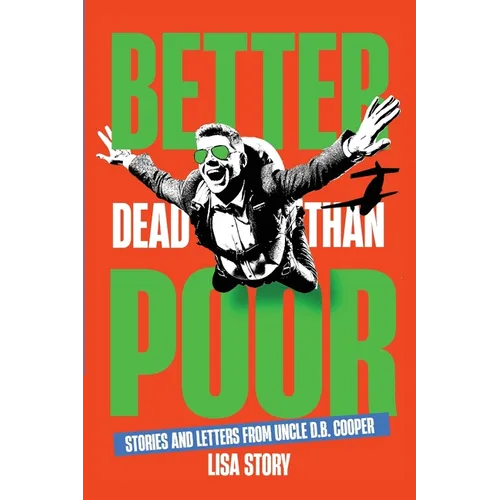 Better Dead Than Poor: Stories and Letters from Uncle D.B. Cooper - Paperback