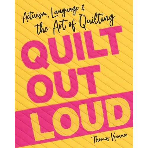 Quilt Out Loud: Activism, Language & the Art of Quilting - Paperback