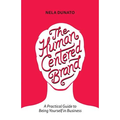 The Human Centered Brand: A Practical Guide to Being Yourself in Business - Paperback