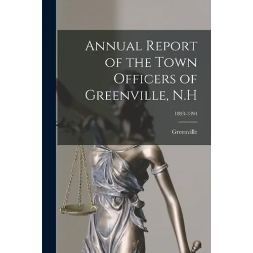 Annual Report of the Town Officers of Greenville, N.H; 1893-1894 - Paperback