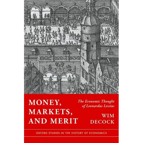 Money, Markets, and Merit: The Economic Thought of Leonardus Lessius - Hardcover