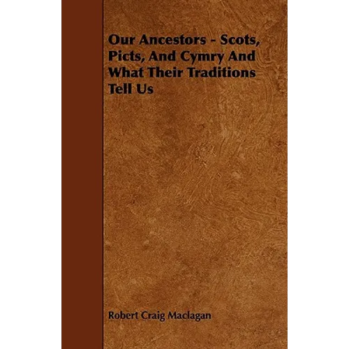 Our Ancestors - Scots, Picts, and Cymry and What Their Traditions Tell Us - Paperback