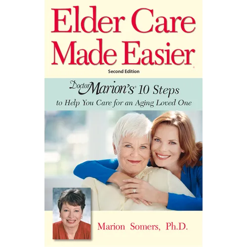 Elder Care Made Easier: Doctor Marion's 10 Steps to Help You Care for an Aging Loved One - Paperback