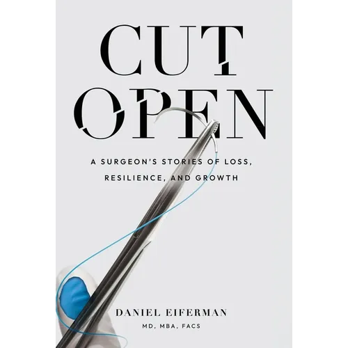 Cut Open: A Surgeon's Stories of Loss, Resilience, and Growth - Hardcover