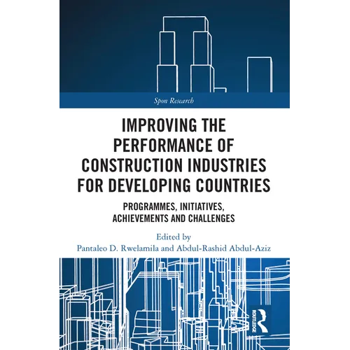 Improving the Performance of Construction Industries for Developing Countries: Programmes, Initiatives, Achievements and Challenges - Paperback