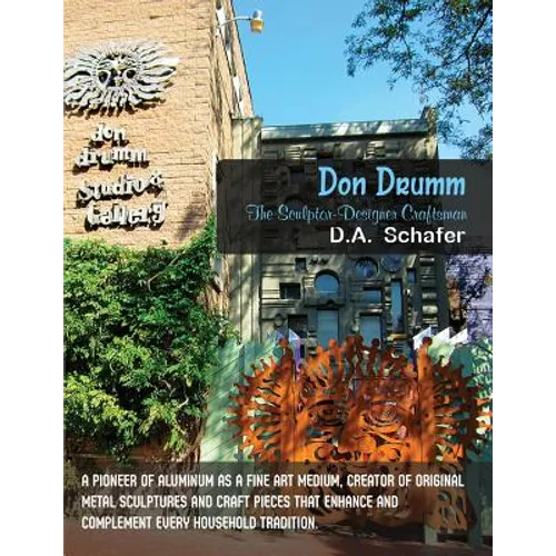 Don Drumm: The Sculptor-Designer Craftsman: A pioneer of aluminum as a fine art medium, creator of original metal sculptures and craft pieces that enh - Paperback