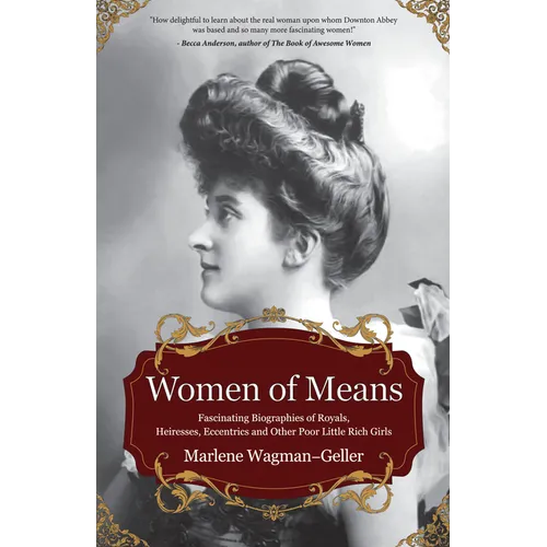 Women of Means: The Fascinating Biographies of Royals, Heiresses, Eccentrics and Other Poor Little Rich Girls (Stories of the Rich & Famous, Famous Wo - Hardcover