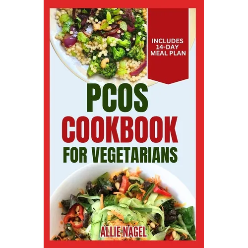 PCOS Cookbook for Vegetarians: Low Sodium, High Fiber Gluten-Free Diet Recipes and Meal Plan to Manage Polycystic Ovary Syndrome for Newly Diagnosed - Paperback