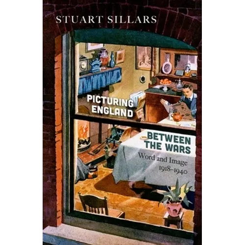 Picturing England Between the Wars: Word and Image 1918-1940 - Hardcover