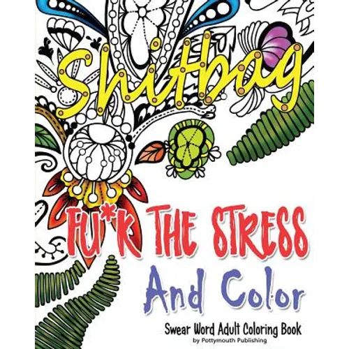 Fu*k The Stress and Color: A Cheeky Swear Word Adult Coloring Book - Paperback