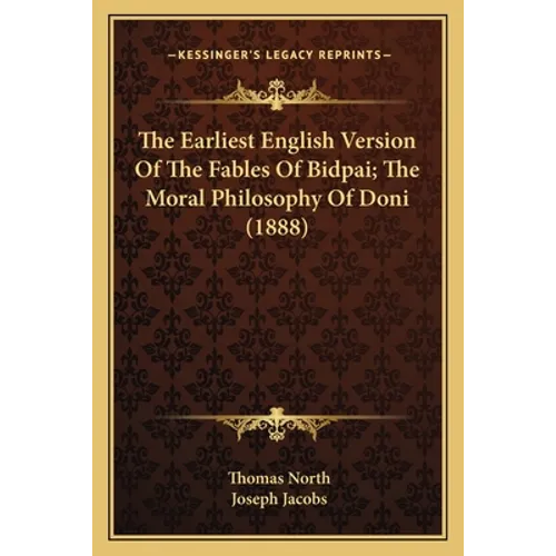 The Earliest English Version Of The Fables Of Bidpai; The Moral Philosophy Of Doni (1888) - Paperback