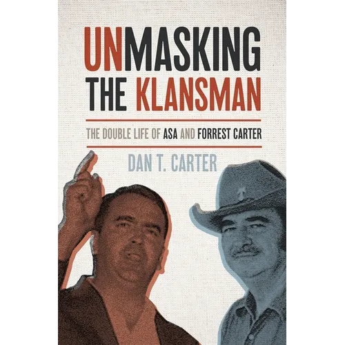 Unmasking the Klansman: The Double Life of Asa and Forrest Carter - Paperback