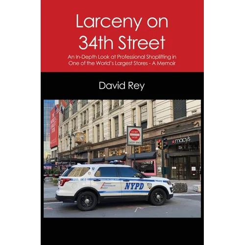 Larceny on 34th Street: An In-Depth Look at Professional Shoplifting in One of the World's Largest Stores - A Memoir - Paperback