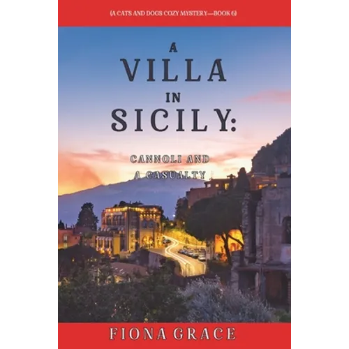 A Villa in Sicily: Cannoli and a Casualty (A Cats and Dogs Cozy Mystery-Book 6) - Paperback