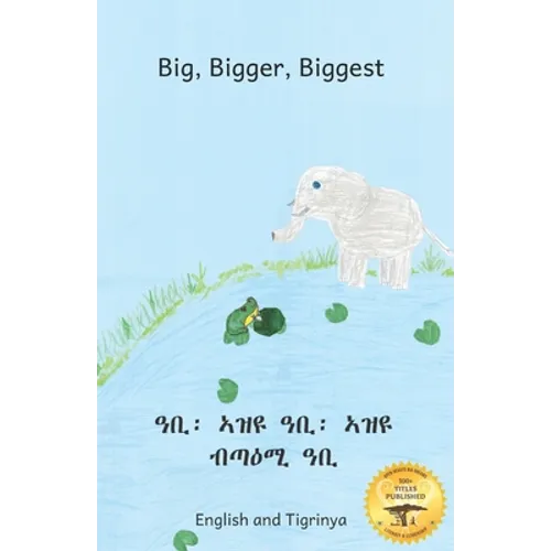 Big, Bigger, Biggest: The Frog That Tried To Outgrow the Elephant in Tigrinya and English - Paperback