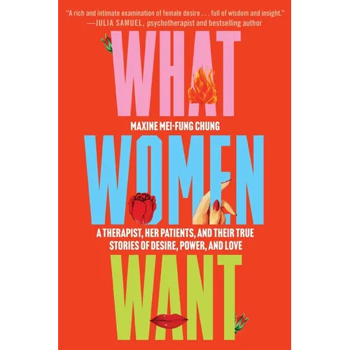 What Women Want: A Therapist, Her Patients, and Their True Stories of Desire, Power, and Love - Paperback