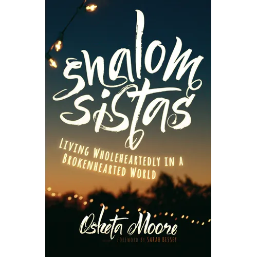 Shalom Sistas: Living Wholeheartedly in a Brokenhearted World - Paperback