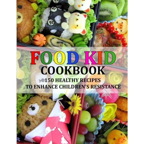 Food Kid Cookbook: 150 Healthy Recipes to Enhance Children's Resistance - Paperback