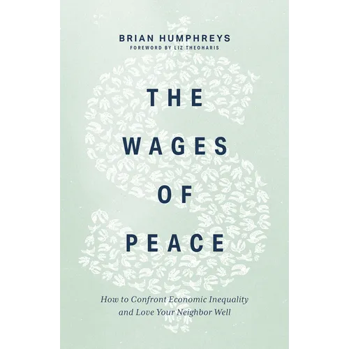 The Wages of Peace: How to Confront Economic Inequality and Love Your Neighbor Well - Hardcover