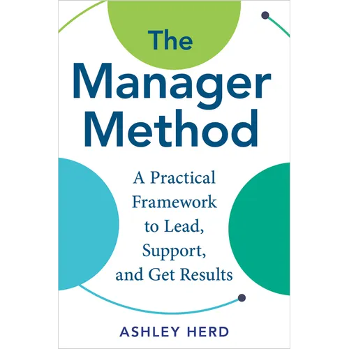 The Manager Method: A Practical Framework to Lead, Support, and Get Results - Hardcover