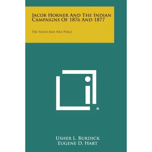 Jacob Horner and the Indian Campaigns of 1876 and 1877: The Sioux and Nez Perce - Paperback