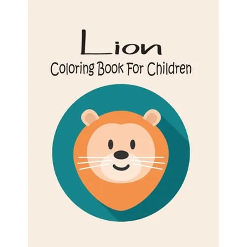 Lion Coloring Book For Children: Animal Coloring book Great Gift for Boys & Girls, Ages 4-8 - Paperback