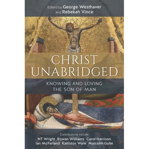 Christ Unabridged: Knowing and Loving the Son of Man - Paperback