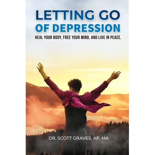 Letting Go Of Depression: Heal your body, free your mind, and live in peace - Paperback