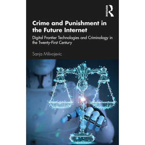 Crime and Punishment in the Future Internet: Digital Frontier Technologies and Criminology in the Twenty-First Century - Paperback