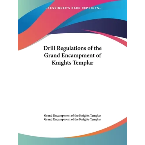 Drill Regulations of the Grand Encampment of Knights Templar - Paperback