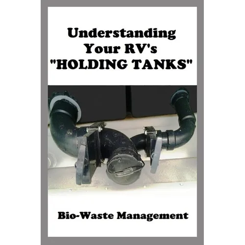 Understanding Your RV's "HOLDING TANKS": Bio-Waste Management - Paperback