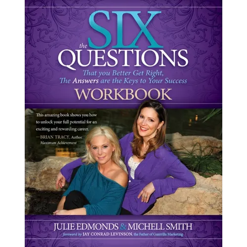 The Six Questions Workbook: That You Better Get Right, the Answers Are the Keys to Your Success - Paperback