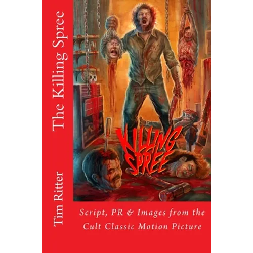 The Killing Spree: Script, PR & Images from the Cult Classic Movie - Paperback