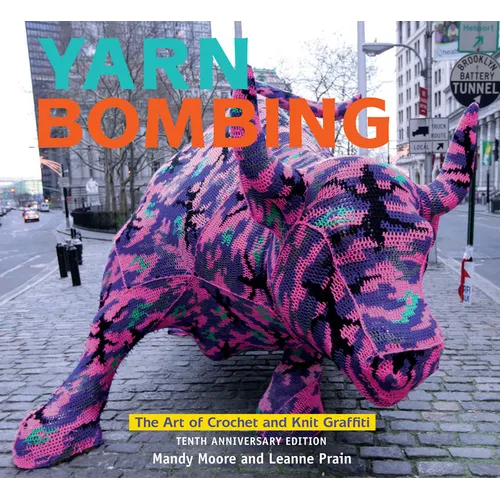 Yarn Bombing: The Art of Crochet and Knit Graffiti: Tenth Anniversary Edition - Paperback