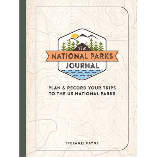 The National Parks Journal: Plan & Record Your Trips to the Us National Parks - Hardcover