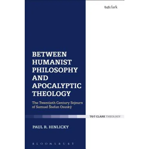 Between Humanist Philosophy and Apocalyptic Theology: The Twentieth Century Sojourn of Samuel Stefan Osusky - Paperback