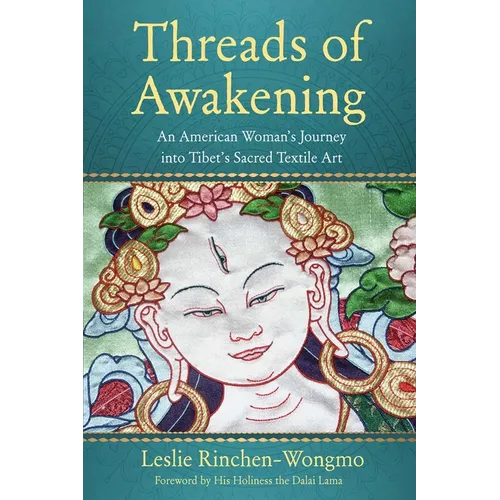 Threads of Awakening: An American Woman's Journey Into Tibet's Sacred Textile Art - Paperback