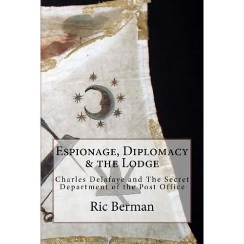 Espionage, Diplomacy & the Lodge: Charles Delafaye and The Secret Department of the Post Office - Paperback