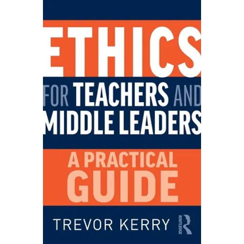Ethics for Teachers and Middle Leaders: A Practical Guide - Paperback