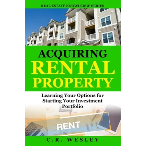 Acquiring Rental Property: Learning Your Options for Starting Your Investment Portfolio - Paperback