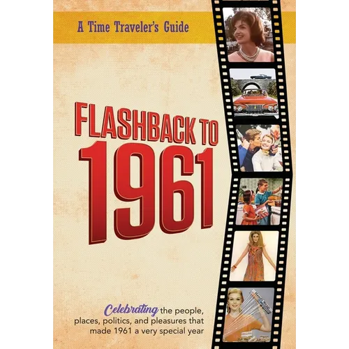 Flashback to 1961 - A Time Traveler's Guide: Celebrating the people, places, politics and pleasures that made 1961 a very special year. Perfect birthd - Paperback