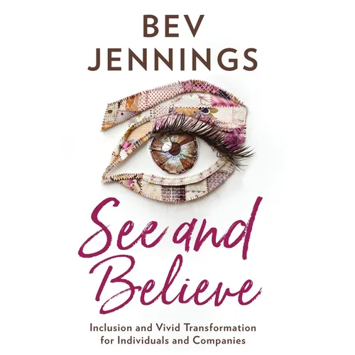 See and Believe: Inclusion and Vivid Transformation for Individuals and Companies - Paperback