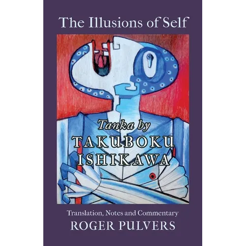 The Illusions of Self: Tanka by Takuboku Ishikawa, with notes and commentary - Paperback