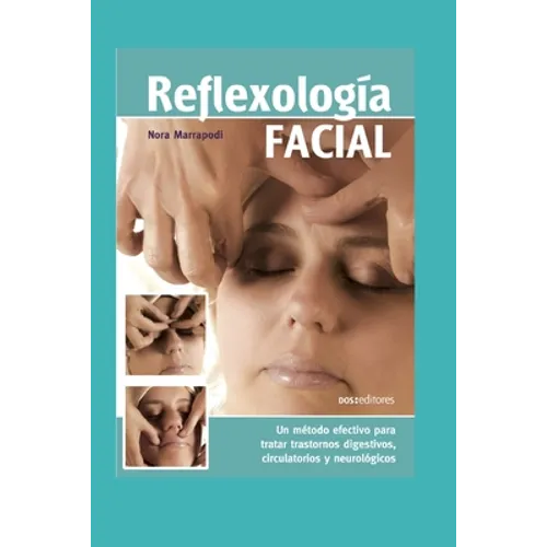 Reflexología Facial: un método efectivo para tratar trastornos digestivos, circulatorios y neurológicos - Paperback